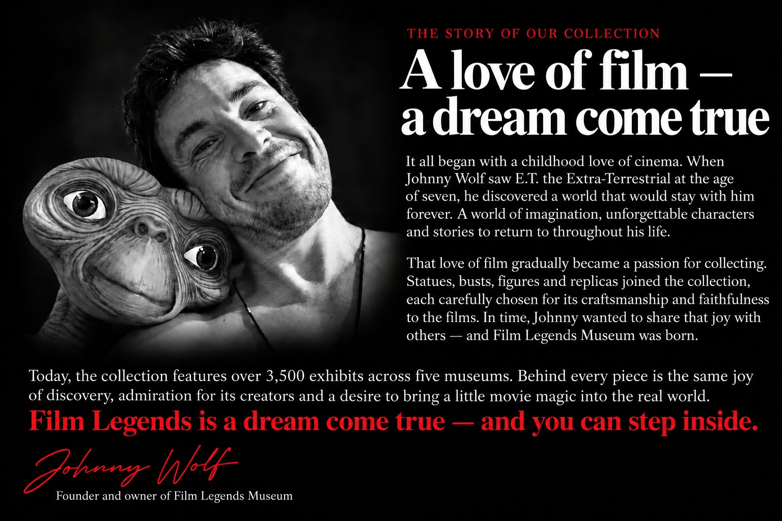 A love of film — a dream come true. Discover the story of Johnny Wolf, founder and owner of Film Legends Museum.