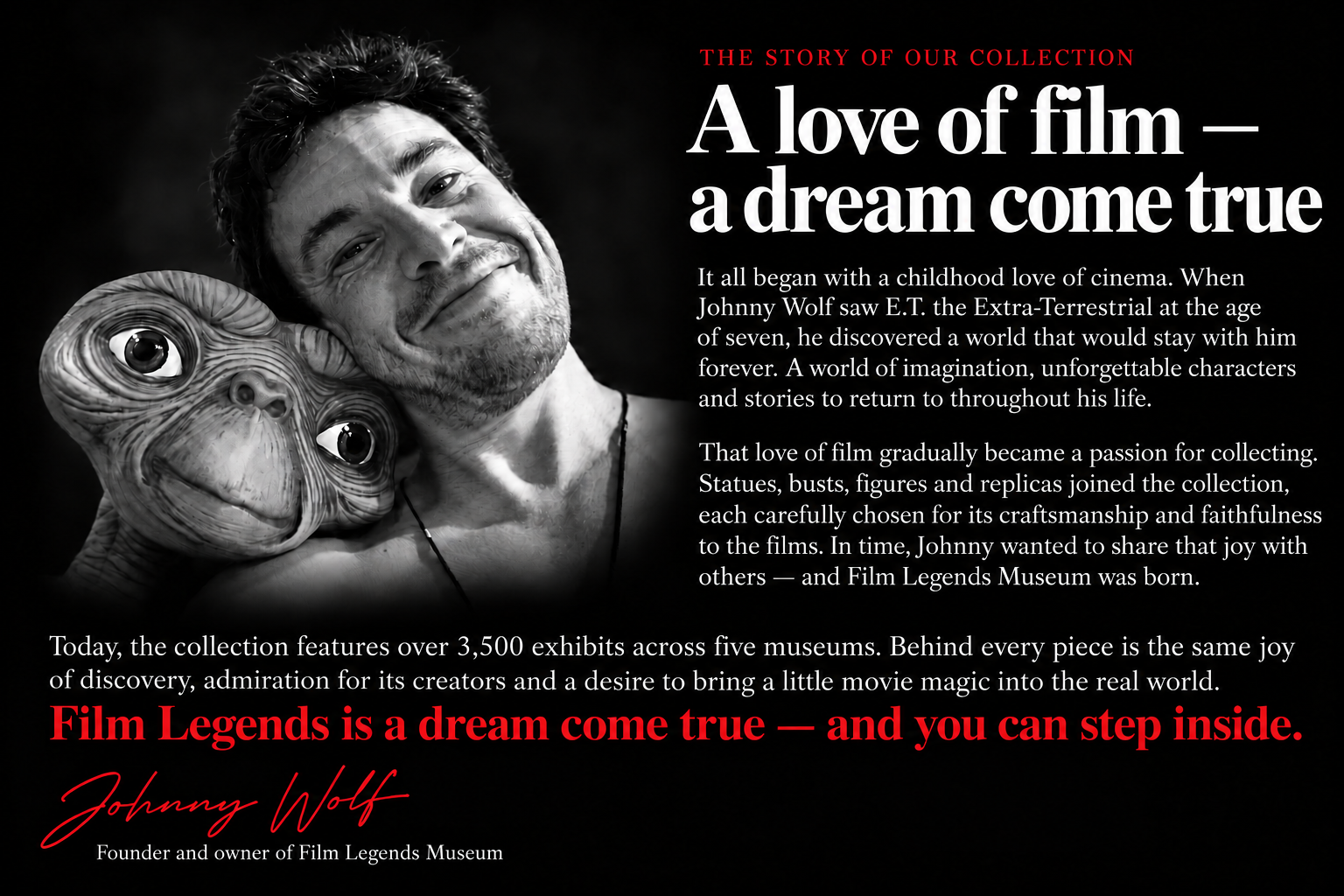 A love of film — a dream come true. Discover the story of Johnny Wolf, founder and owner of Film Legends Museum.